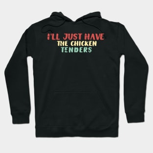 I'll Just Have The Chicken Tenders Funny Saying T-Shirt Hoodie